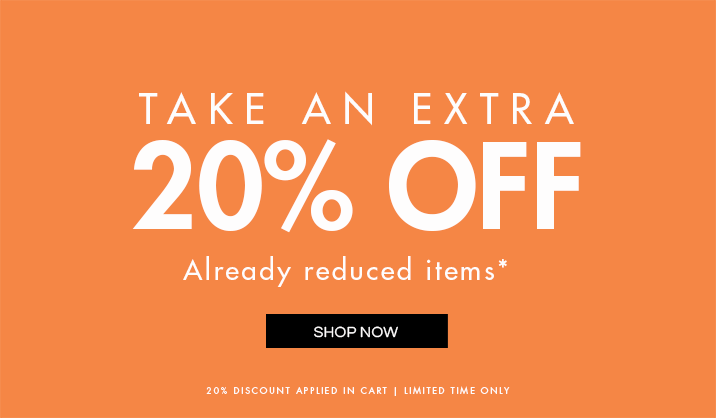 Take an extra 20% off already reduced items. | 20% DISCOUNT APPLIED IN CART | LIMITED TIME ONLY