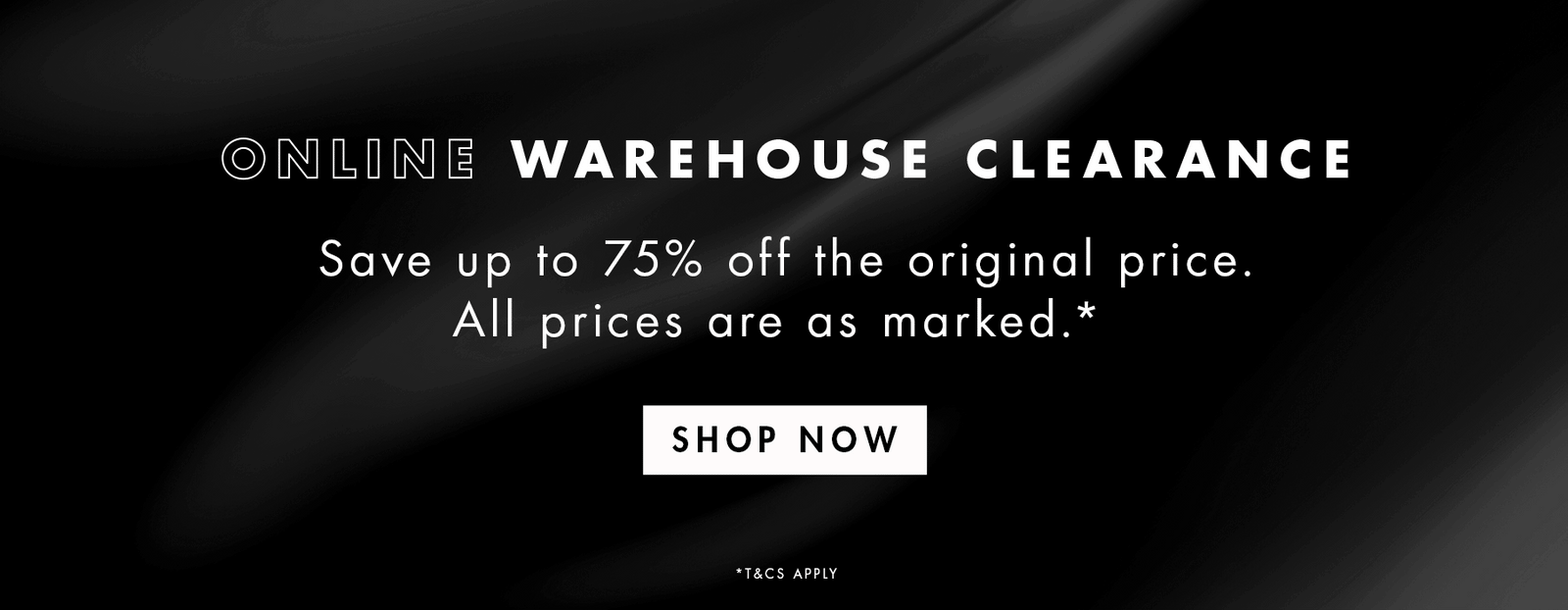 Online Warehouse Clearance. Save up to 75% off the original price. All prices are as marked.* SHOP NOW 