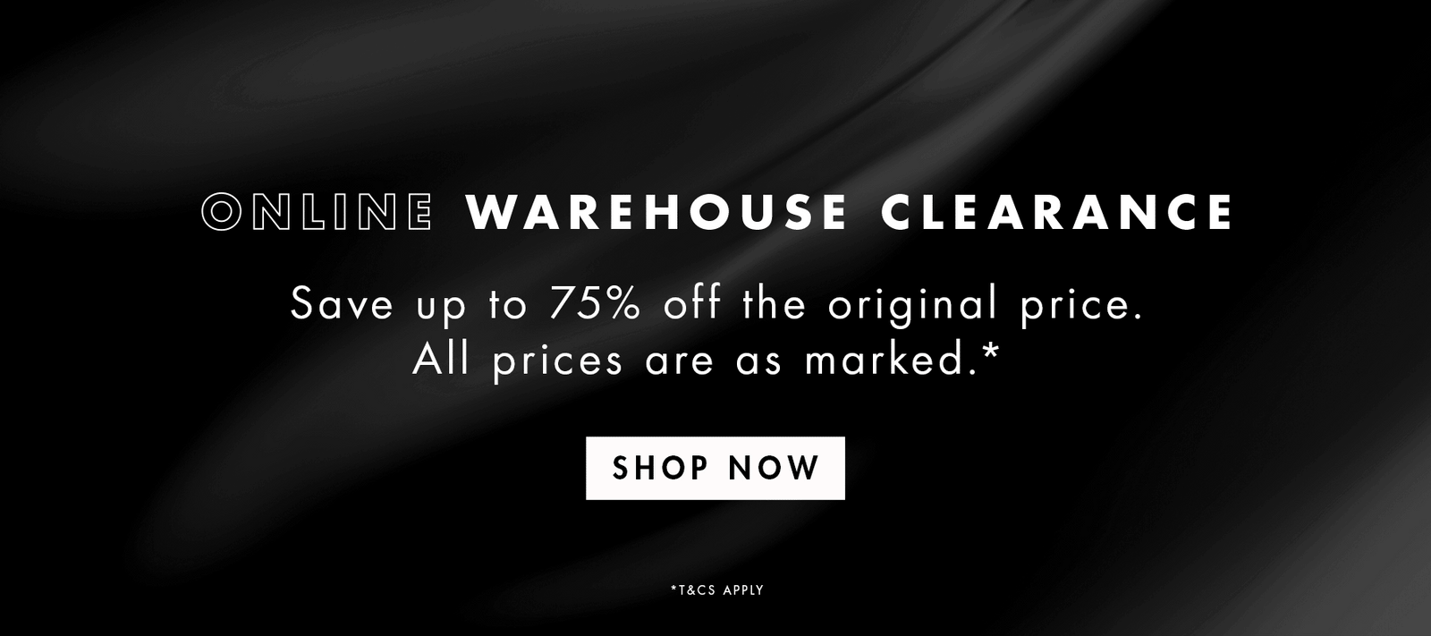 Online Warehouse Clearance. Save up to 75% off the original price. All prices are as marked.* SHOP NOW 